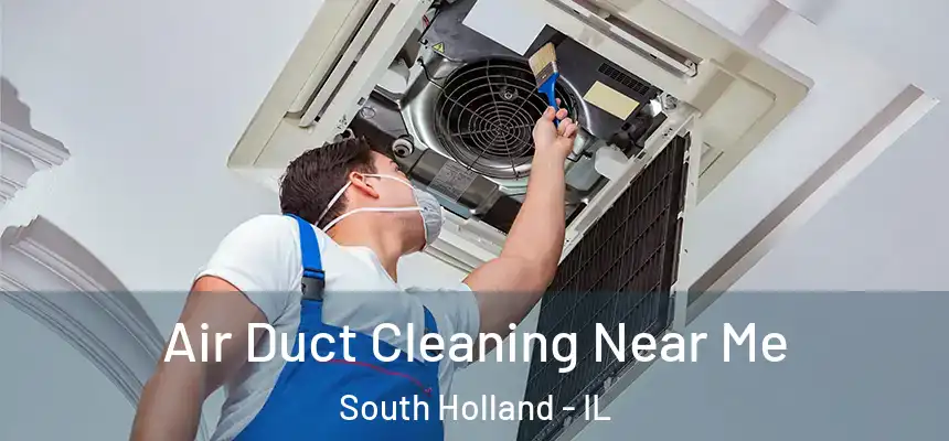  Air Duct Cleaning Near Me South Holland - IL