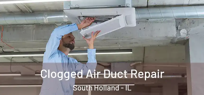 Clogged Air Duct Repair South Holland - IL