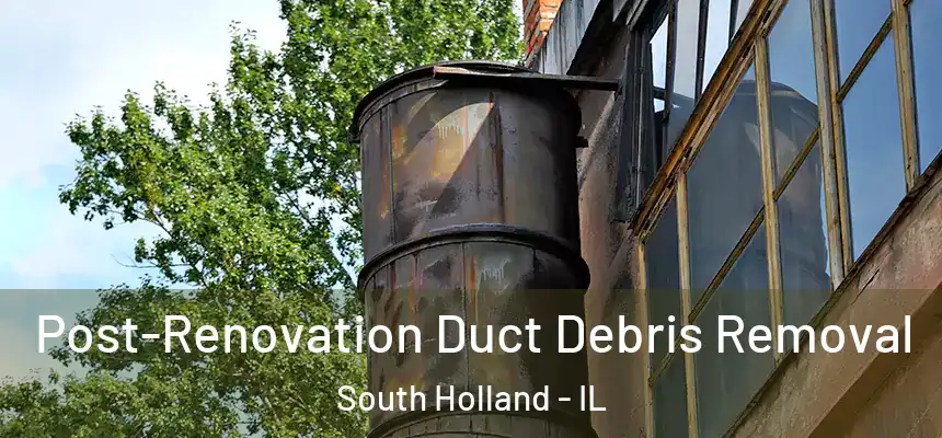  Post-Renovation Duct Debris Removal South Holland - IL